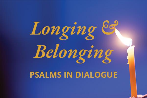 Longing and Belonging: Psalms in Dialogue