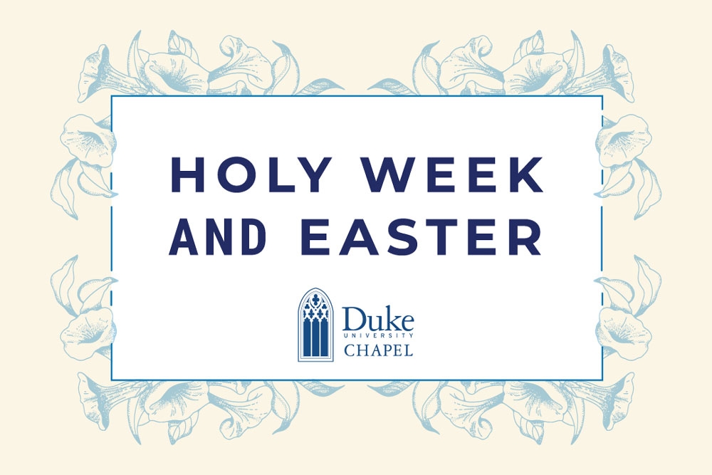 Holy Week and Easter at Duke Chapel