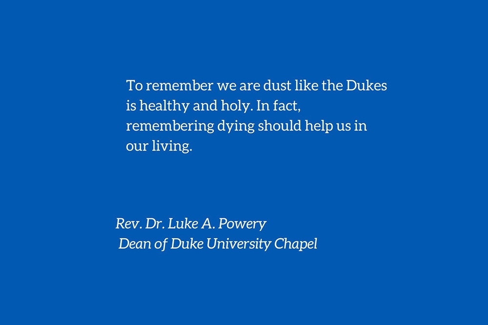White text on blue background that reads: To remember we are dust like the Dukes is healthy and holy. In fact, remembering dying should help us in our living.