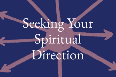 Seeking Your Spiritual Direction